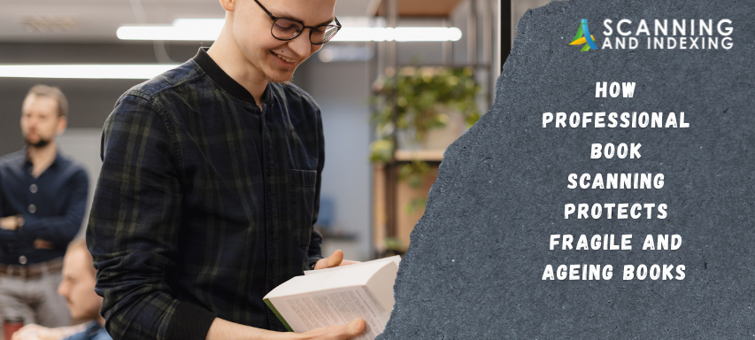 How Professional Book Scanning Protects Fragile and Ageing Books
